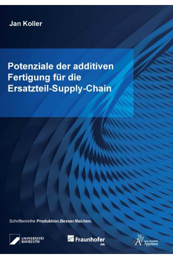 Potenziale der additiven Fertigung für die Ersatzteil-Supply-Chain